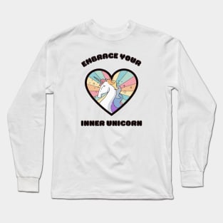 Embrace your inner unicorn - a cute rainbow unicorn Long Sleeve T-Shirt